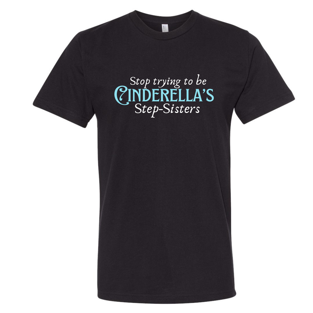 stop trying to be cinderella's step sisters