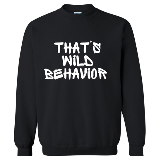 that's wild behavior  Crewneck Sweatshirt